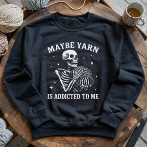 Yarn Is Addicted To Me Sweatshirt