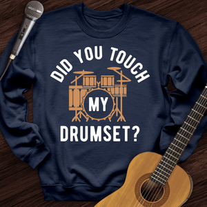 Did You Touch My Drumset Crewneck