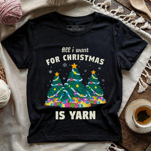 All I Want Is Yarn T-shirt