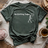 No Knitting Today T-shirt