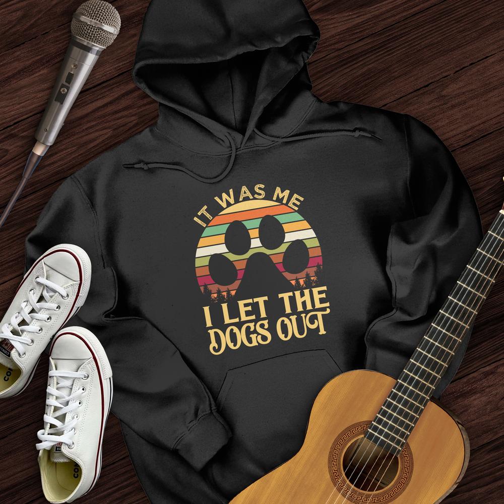 I Let The Dogs Out Hoodie