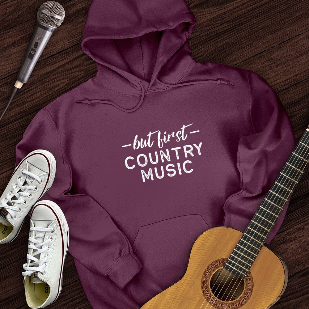 But First Country Music Hoodie