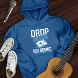 Drop Beats Not Bomb Hoodie