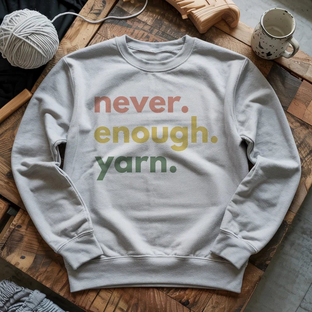 Never Enough Yarn Sweatshirt