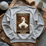 Crocheting Because Murder Is Wrong Sweatshirt