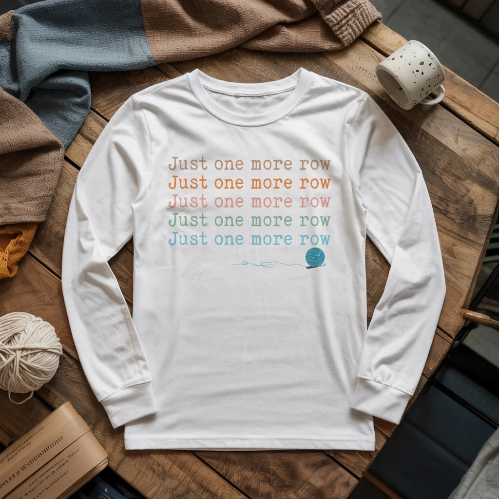Just one more row Long Sleeve T-shirt